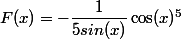 F(x) = -\dfrac{1}{5sin(x)} \cos(x)^5